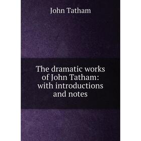 

Книга The dramatic works of John Tatham: with introductions and notes