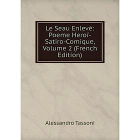 

Книга Le Seau Enlevé: Poeme Heroï-Satiro-Comique, Volume 2