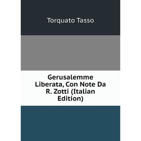 

Книга Gerusalemme Liberata, Con Note Da R. Zotti (Italian Edition)