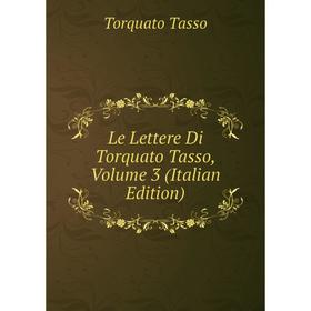 

Книга Le Lettere Di Torquato Tasso, Volume 3