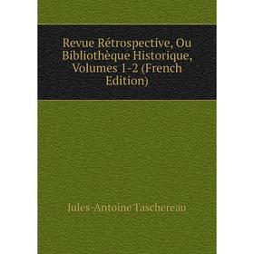 

Книга Revue Rétrospective, Ou Bibliothèque Historique, Volumes 1-2 (French Edition)