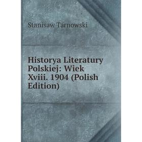 

Книга Historya Literatury Polskiej: Wiek Xviii. 1904 (Polish Edition)