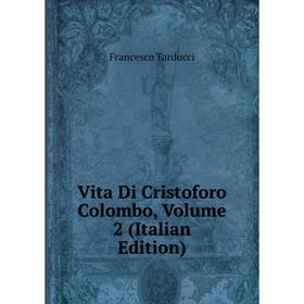 

Книга Vita Di Cristoforo Colombo, Volume 2 (Italian Edition)