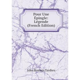 

Книга Pour Une Épingle: Légende (French Edition)