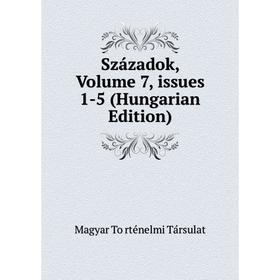 

Книга Századok, Volume 7, issues 1-5 (Hungarian Edition)