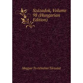 

Книга Századok, Volume 98 (Hungarian Edition)