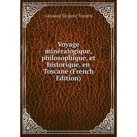 

Книга Voyage minéralogique, philosophique, et historique, en Toscane (French Edition)