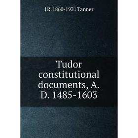 

Книга Tudor constitutional documents, A.D. 1485-1603