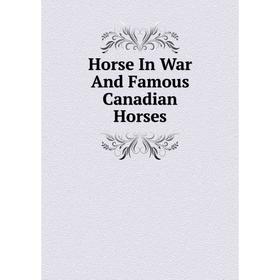 

Книга Horse In War And Famous Canadian Horses