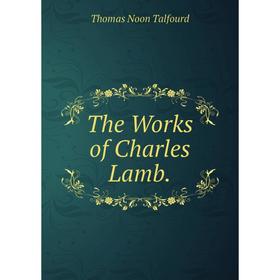 

Книга The Works of Charles Lamb.