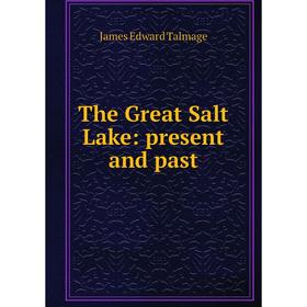 

Книга The Great Salt Lake: present and past