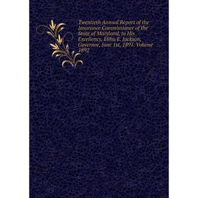 

Книга Twentieth Annual Report of the Insurance Commissioner of the State of Maryland, to His Excellency, Elihu E. Jackson, Governor, June 1st, 1891. V
