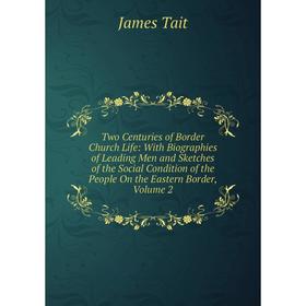 

Книга Two Centuries of Border Church Life: With Biographies of Leading Men and Sketches of the Social Condition of the People On the Eastern Border, V