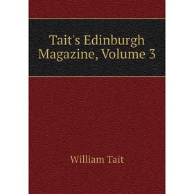 

Книга Tait's Edinburgh Magazine, Volume 3