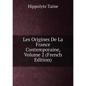 

Книга Les Origines de la France contemporaine, Volume 2