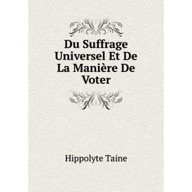 

Книга Du Suffrage Universel Et De La Manière De Voter