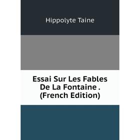 

Книга Essai Sur Les Fables De La Fontaine. (French Edition)