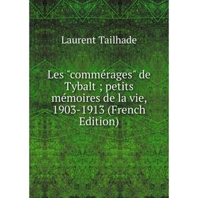 

Книга Les commérages de Tybalt; petits mémoires de la vie, 1903-1913