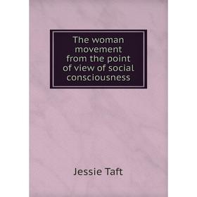 

Книга The woman movement from the point of view of social consciousness