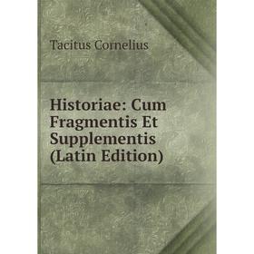 

Книга Historiae: Cum Fragmentis Et Supplementis (Latin Edition)