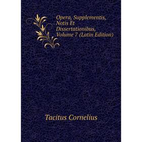 

Книга Opera, Supplementis, Notis Et Dissertationibus, Volume 7
