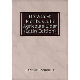 

Книга De Vita Et Moribus Julii Agricolae Liber (Latin Edition)