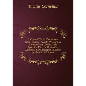 

Книга C. Cornelii Taciti Historiarum Libri Quinque, Accedit De Moribus Germanorum Libellus, Julii Agricolae Vita, De Oratoribus Dialogus: Cum Excerpti