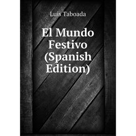 

Книга El Mundo Festivo (Spanish Edition)