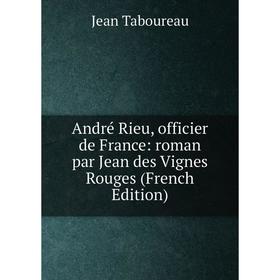 

Книга André Rieu, officier de France: roman par Jean des Vignes Rouges (French Edition)
