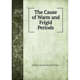 

Книга The Cause of Warm and Frigid Periods