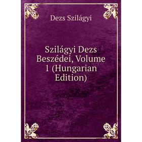 

Книга Szilágyi Dezs Beszédei, Volume 1 (Hungarian Edition)