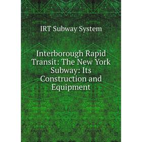 

Книга Interborough Rapid Transit: The New York Subway: Its Construction and Equipment