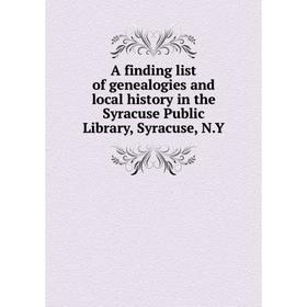

Книга A finding list of genealogies and local history in the Syracuse Public Library, Syracuse, N.Y