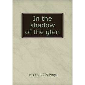

Книга In the shadow of the glen