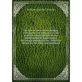

Книга The law of patents for designs, with particular reference to the practice which obtains in the prosecution of applications for design patents in