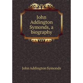 

Книга John Addington Symonds, a biography