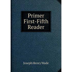 

Книга Primer First-Fifth Reader