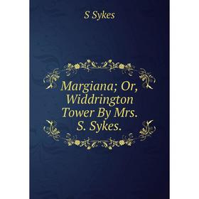 

Книга Margiana; Or, Widdrington Tower By Mrs S Sykes