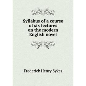 

Книга Syllabus of a course of six lectures on the modern English novel