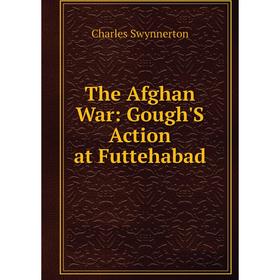 

Книга The Afghan War: Gough'S Action at Futtehabad