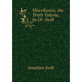 

Книга Miscellanies the Tenth Volume by Dr Swift