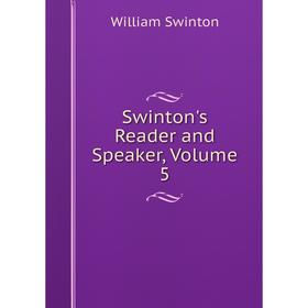 

Книга Swinton's Reader and Speaker, Volume 5