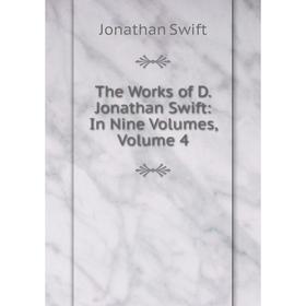 

Книга The Works of D. Jonathan Swift: In Nine Volumes, Volume 4