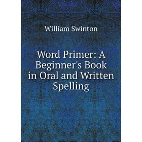 

Книга Word Primer: A Beginner's Book in Oral and Written Spelling