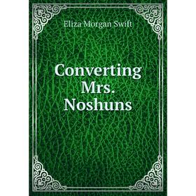 

Книга Converting Mrs. Noshuns