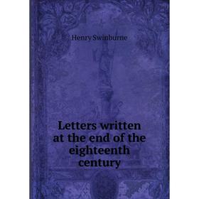 

Книга Letters written at the end of the eighteenth century