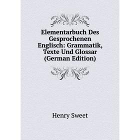 

Книга Elementarbuch Des Gesprochenen Englisch: Grammatik, Texte Und Glossar (German Edition)