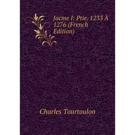 

Книга Jacme I: Ptie. 1233 À 1276 (French Edition)
