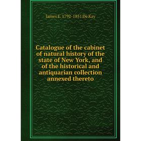 

Книга Catalogue of the cabinet of natural history of the state of New York, and of the historical and antiquarian collection annexed thereto