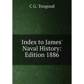 

Книга Index to James' Naval History: Edition 1886